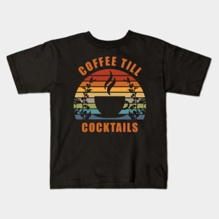 Coffee Till Cocktails Kids T-Shirt